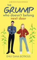 The Grump Who Doesn't Belong Next Door by Emily Dana Botrous