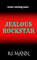 JEALOUS ROCKSTAR (Jealous & Possessive #7) by BJ Mann