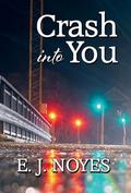 Crash Into You by E.J. Noyes