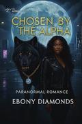 Chosen By The Alpha by Ebony Diamonds