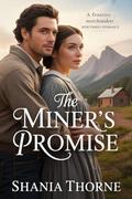 The Miner's Promise: A Frontier Matchmaker New Family Romance by Shania Thorne