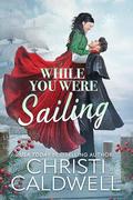 While You Were Sailing by Christi Caldwell