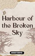 Harbour of the Broken Sky by Dwight Griffin
