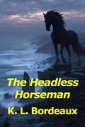 The Headless Horseman by K. L. Bordeaux