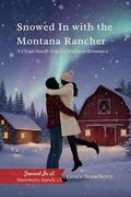 SNOWED IN WITH THE MONTANA RANCHER: Clean Small-Town Christmas Romance by Grace Snowberry