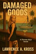 Damaged Goods: A Florida Keys Novel by Lawrence Kross, Lia Simcina