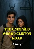 The Ones Who Guard Clinton Road: Love Is Reckless. The Road Is Worse by Ge Wang