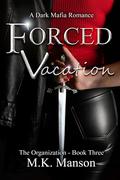 Forced Vacation: The Organization - Book Three by M.K. Manson