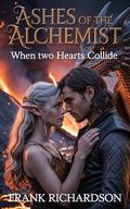 Ashes of the Alchemist: When Two Hearts Collide by Frank Richardson