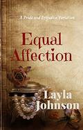 Equal Affection: A "Pride and Prejudice" Variation by Layla Johnson