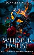 Whisper House by Scarlett Noir
