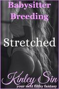 Stretched: Forbidden Curiosity Opened a Very Tight Door (Babysitter Breeding #8) by Kinley Sin