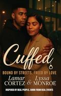 Cuffed: Bound By Streets, Freed By Love by Lyssa Monroe, Lamar Cortez
