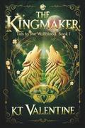 The Kingmaker: Ties to the Wolfblood - Book 1 by KT Valentine