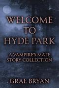 Welcome to Hyde Park: A Vampire's Mate Story Collection by Grae Bryan