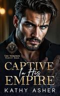 Captive in His Empire: A Dark Russian Mafia Forbidden Romance by Kathy Asher
