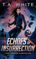 Echoes of Insurrection (The Firebird Chronicles #6) by T.A. White