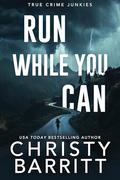 Run While You Can (True Crime Junkies #11) by Christy Barritt