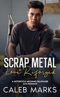 Scrap Metal & Love Reforged: A Motorcycle Mechanic/Billionaire M/M Romance (Art of Love #3) by Caleb Marks