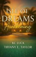 Isle of Dreams: Awakening by Tiffany E. Taylor
