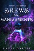 Brews and Banishments: A Hilarious Cozy Fantasy Romance (Mystery In A Bottle #1) by Lacey Carter