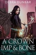 A Crown of Imp and Bone (Imp #12) by Debra Dunbar