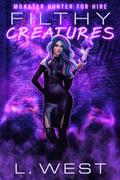 Monster Hunter for Hire: Filthy Creatures by L. West