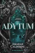 Adytum: A Fairy Tale Reimagining (The Darkly Dreaming Duet #2) by Amarah Calderini