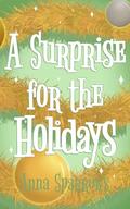 A Surprise For The Holidays by Anna Sparrows