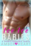 Ice Ice Babies: A Sports Romance Series by Amber Heart