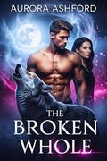 The Broken Whole by Aurora Ashford