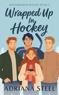 Wrapped Up in Hockey: A Reverse Harem Small Town Single Dad Hockey Romance by Adriana Steel