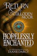 HOPELESSLY ENCHANTED: Return to Culloden Moor Book 8 by Diane Darcy