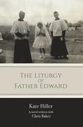 The Liturgy of Father Edward by Chris Baker, Kate Hiller