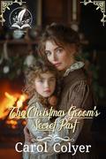 The Christmas Groom’s Secret Past: A Historical Western Romance Novel by Carol Colyer