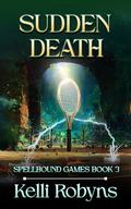 Sudden Death (Spellbound Games #3) by Kelli Robyns