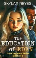 The Education of Eden - The Complete Series: Books 1-5 by Skylar Reyes