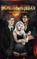 Ringmaster and Rebellion: The Corrupt Carnival by T.R. Oldin