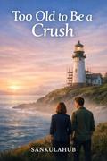 Too Old to Be a Crush by SANKULA HUB