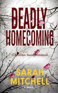 Deadly Homecoming (Home Sweet Holidays): A Small Town Romantic Suspense by Sarah Mitchell