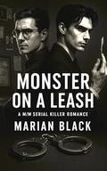 Monster on a Leash: A M/M Serial Killer Romance by Marian Black