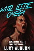Wild Little Omega: Romantasy Meets Dark Omegaverse by Lucy Auburn