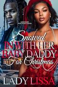 Snowed In With Her Baby Daddy For Christmas: Standalone by Lady Lissa