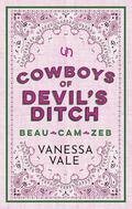 Cowboys of Devil's Ditch - Books 4 - 6: Beau, Cam & Zeb by Vanessa Vale