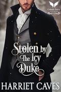 Stolen by the Icy Duke: A Historical Regency Romance Novel (Stolen by the Duke #9) by Harriet Caves