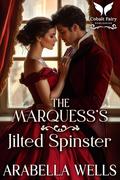The Marquess’s Jilted Spinster: A Historical Regency Romance Novel (A Duke's Game #3) by Arabella Wells