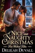 A Nice and Naughty Christmas: Five Wicked Tales - Regency Romance by Delilah Duvall