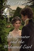 The Spinster and the Widowed Earl: A Historical Regency Romance Novel by Aria Norton