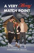 A Very Merry Match Point: A Why Choose Holiday Romance by Anastasija White