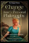 A Change of Jane's Personal Philosophy: A Pride & Prejudice Variation by Shana Granderson A Lady
